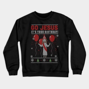 Go Jesus It's Your Birthday UGLY CHRISTMAS Crewneck Sweatshirt